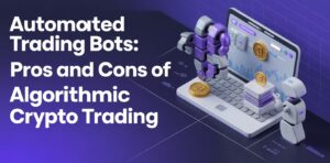 Automated Trading Bots: Pros and Cons of Algorithmic Crypto Trading